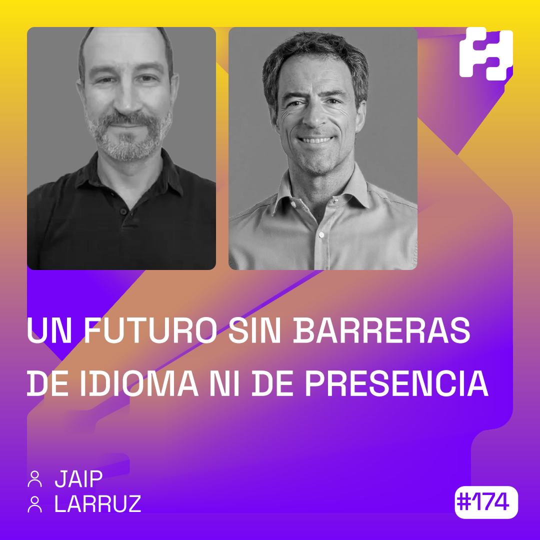 #174 - Un Futuro Sin Barreras de Idioma ni de Presencia (JAIP & Larruz)