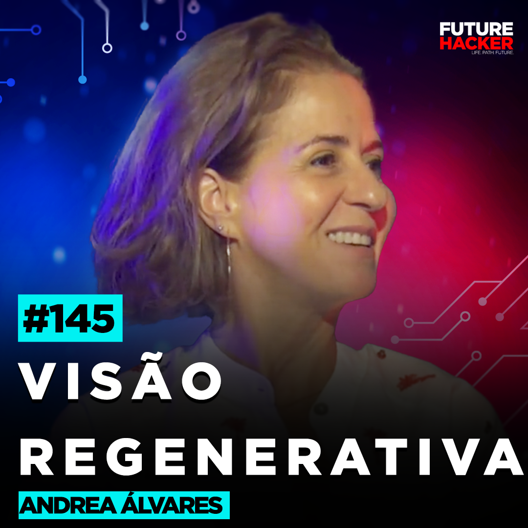 #145 - Visão Regenerativa (Andrea Álvares)