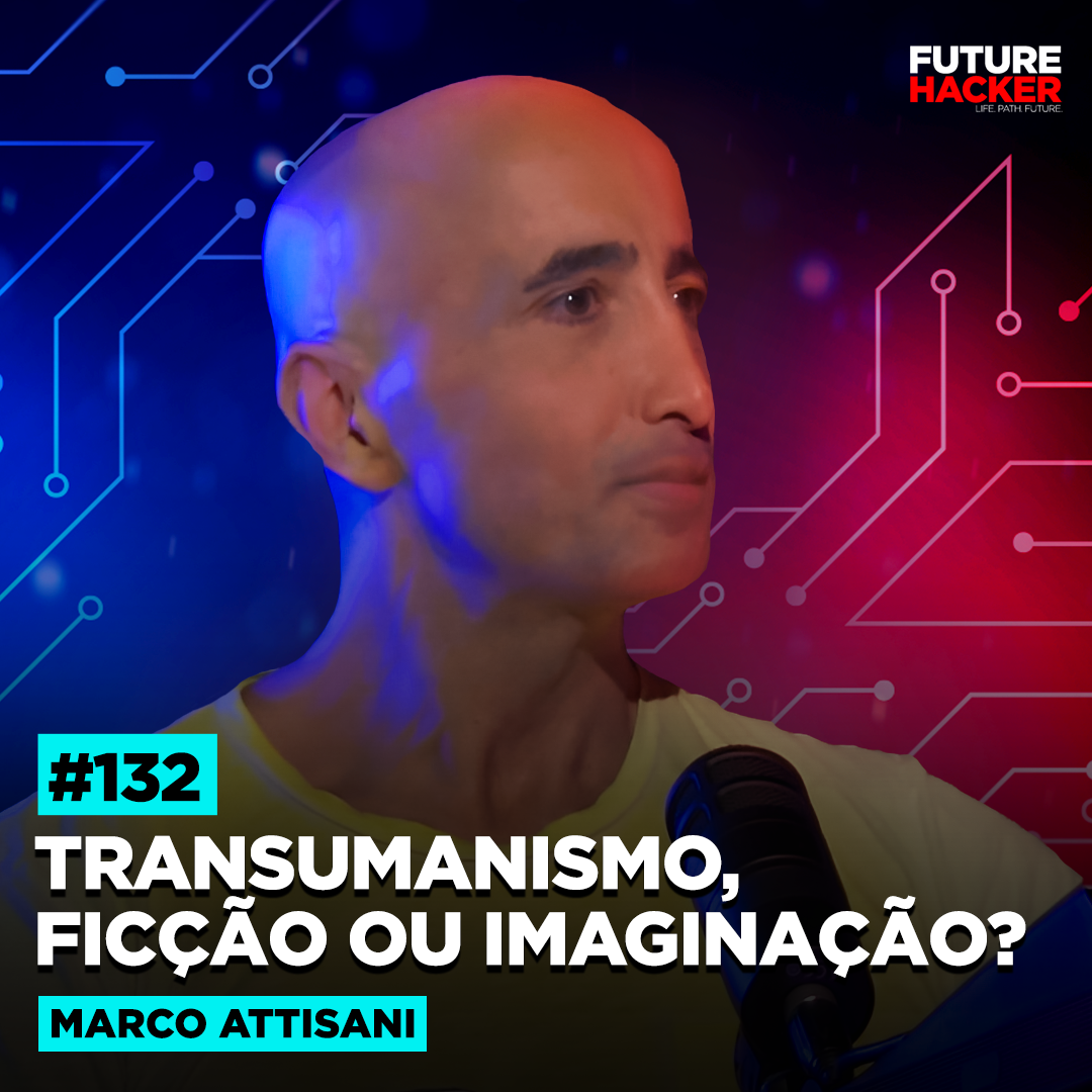 #132 - Transumanismo, ficção ou imaginação? (Marco Attisani)