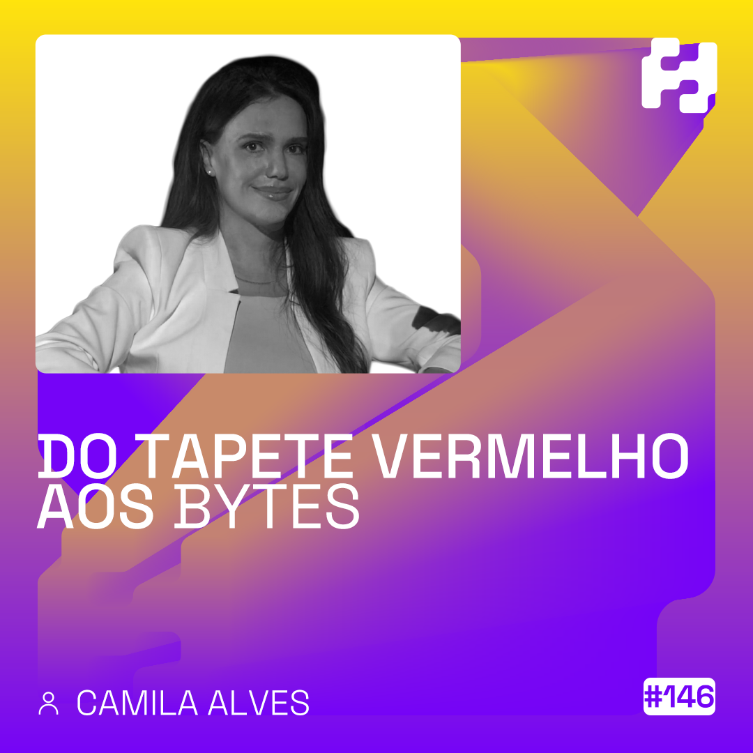 #146 - Do Tapete Vermelho aos Bytes (Camila Alves)