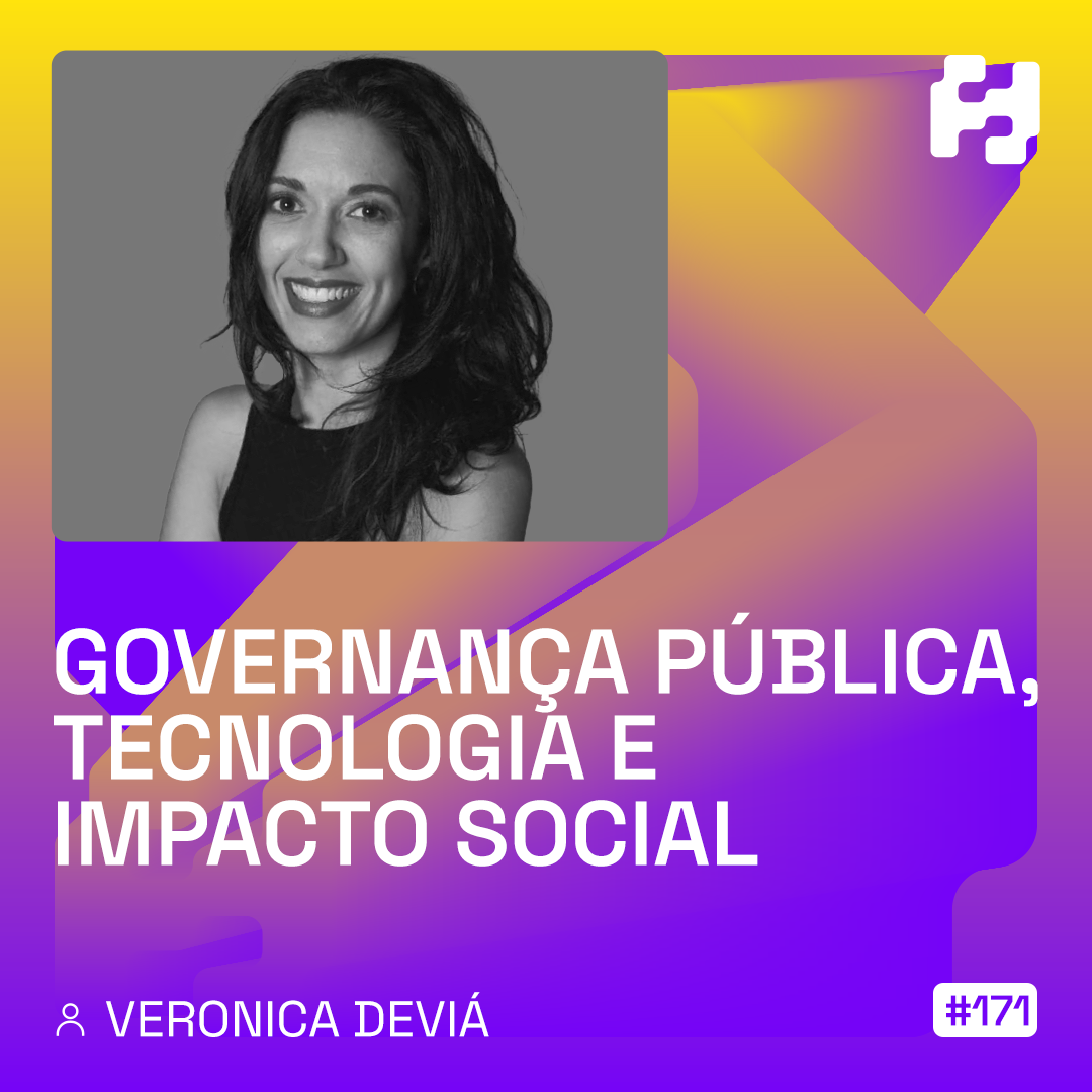 #171 - Governança Pública, Tecnologia e Impacto Social (Veronica Deviá)