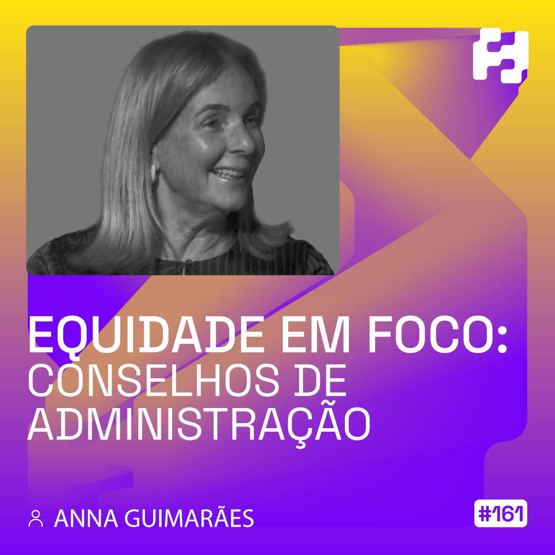 #161 - Equidade em Foco - Conselhos de Administração (Anna Guimarães)