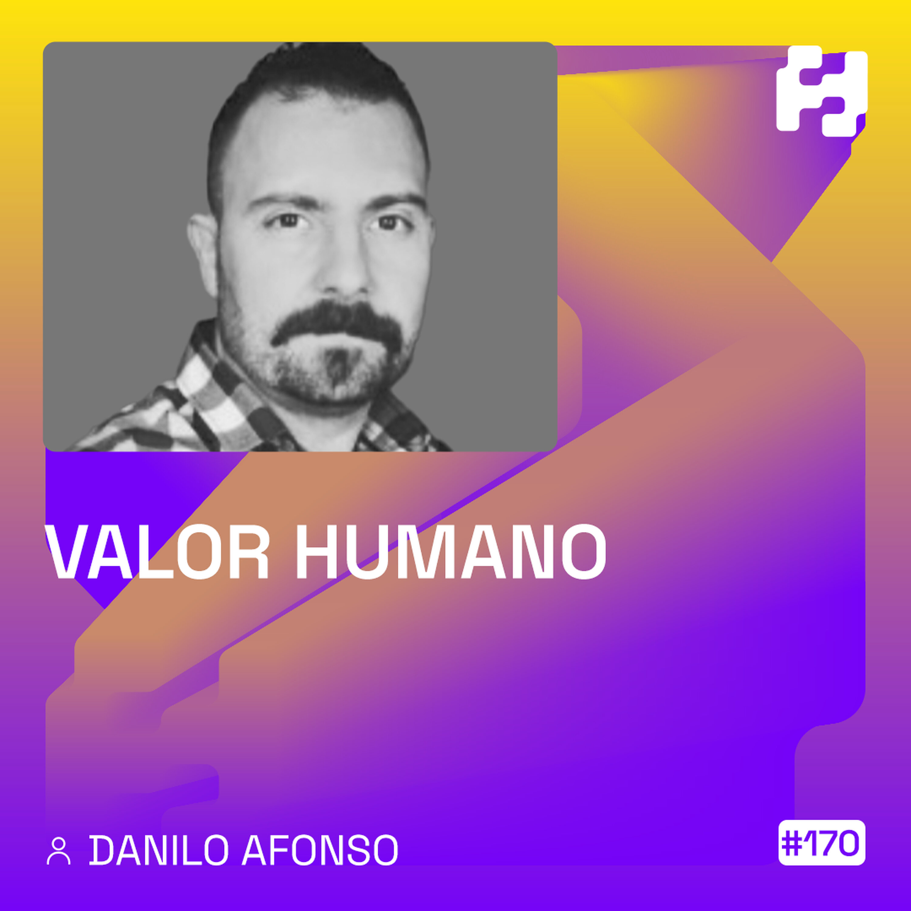 #170 - Valor Humano (Danilo Afonso) #170 - Valor Humano (Danilo Afonso)