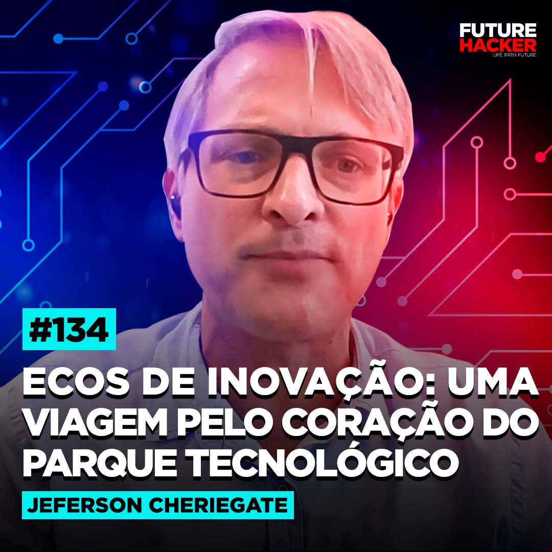 #134 - Ecos de Inovação: Uma Viagem pelo Coração do Parque Tecnológico (Jeferson Cheriegate)