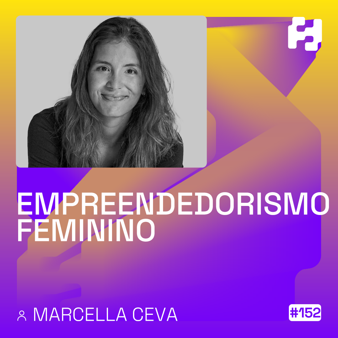 #152 - Empreendedorismo feminino (Marcella Ceva)