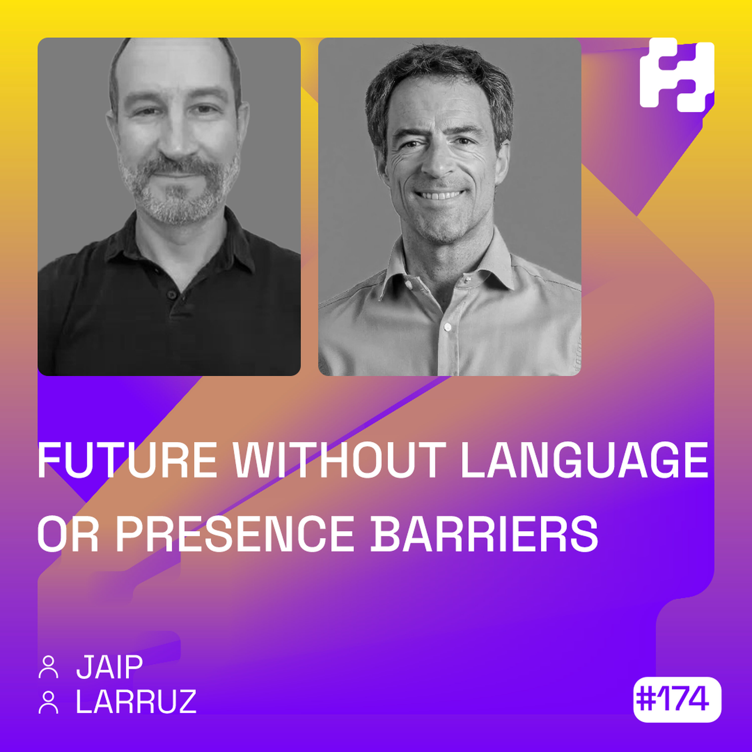 #174 - Future Without Language or Presence Barriers (JAIP & Larruz) #174 - Future Without Language or Presence Barriers (JAIP & Larruz)