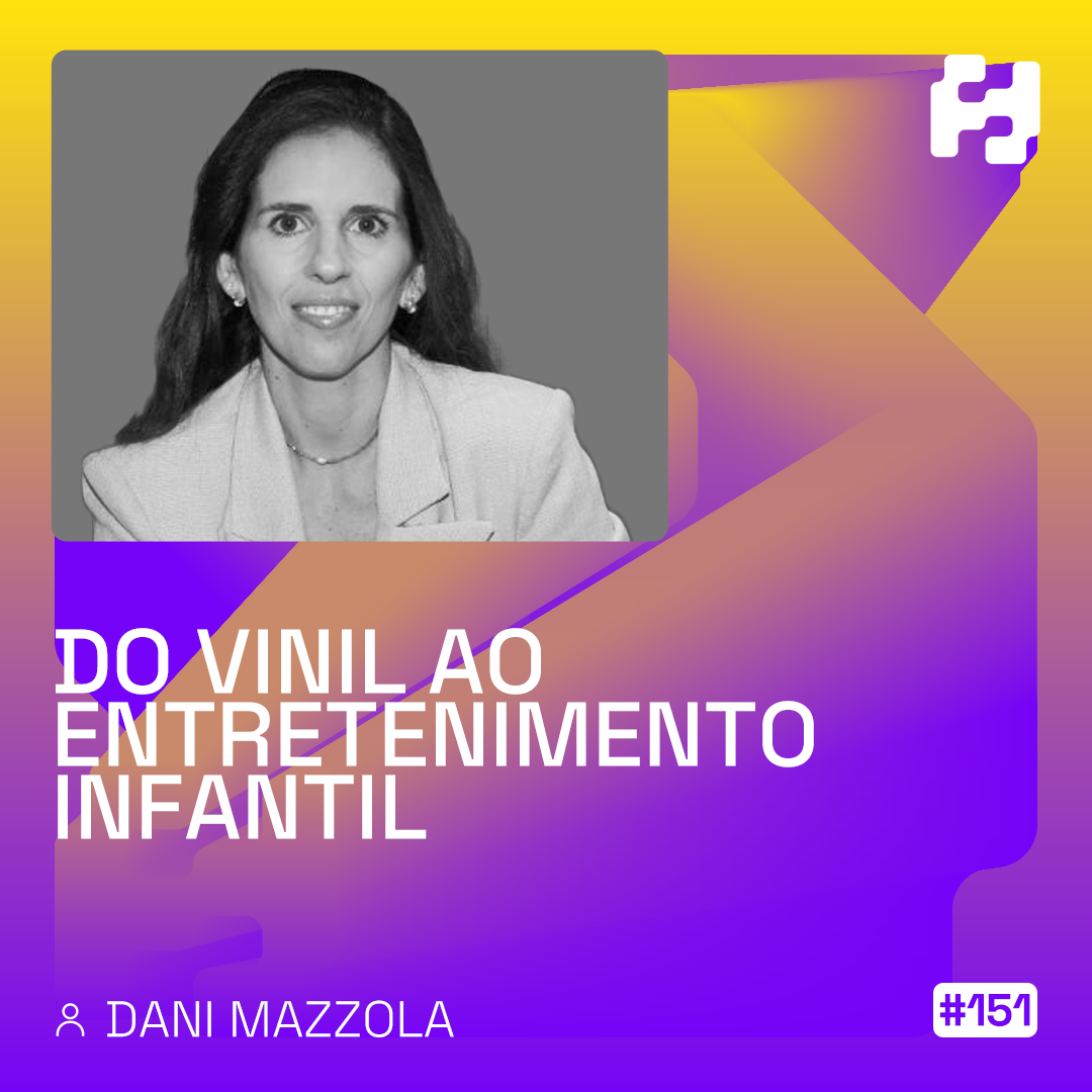 #151 - Do vinil ao entretenimento infantil (Dani Mazolla)