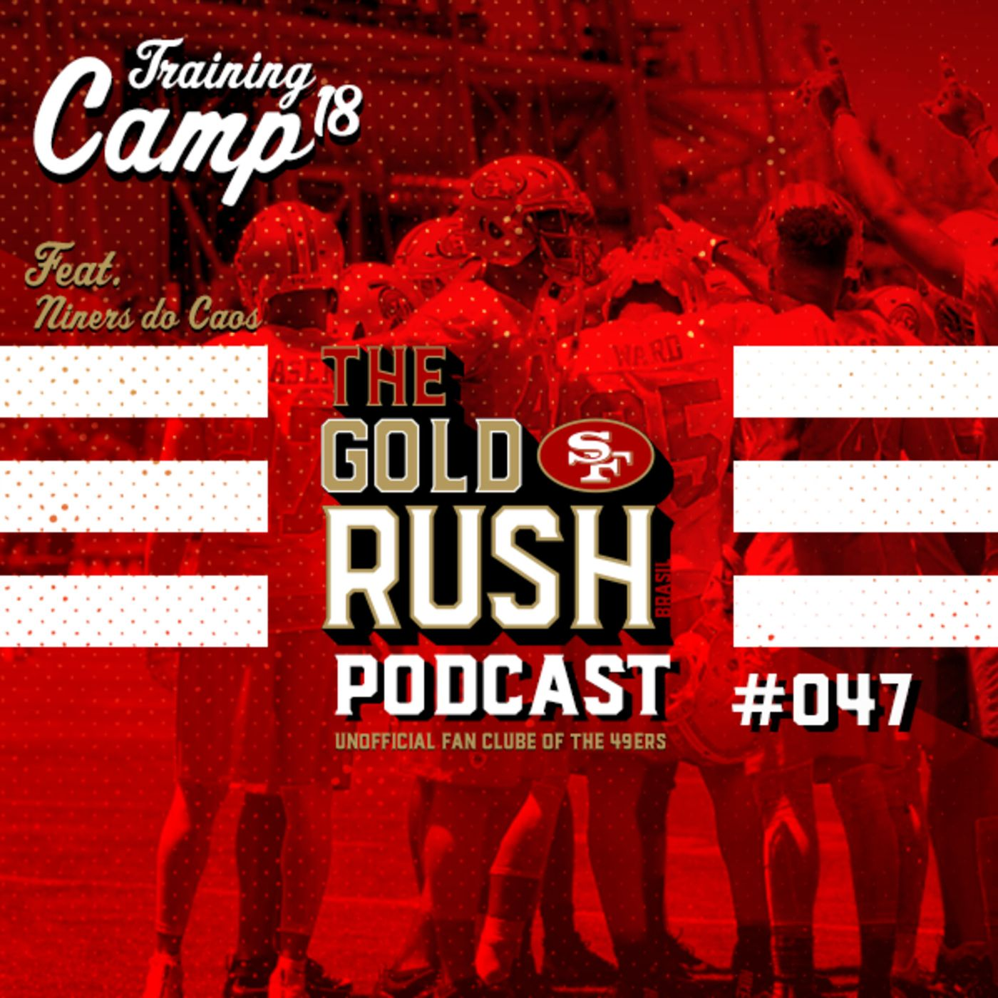 The Gold Rush Brasil Podcast 047 – Training Camp 2018 49ers