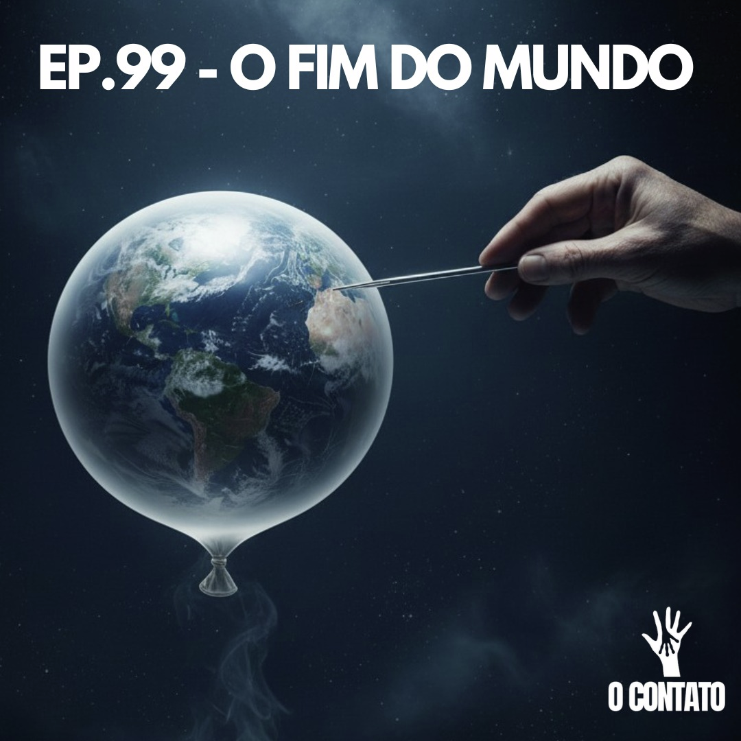 #99 - O FIM DO MUNDO