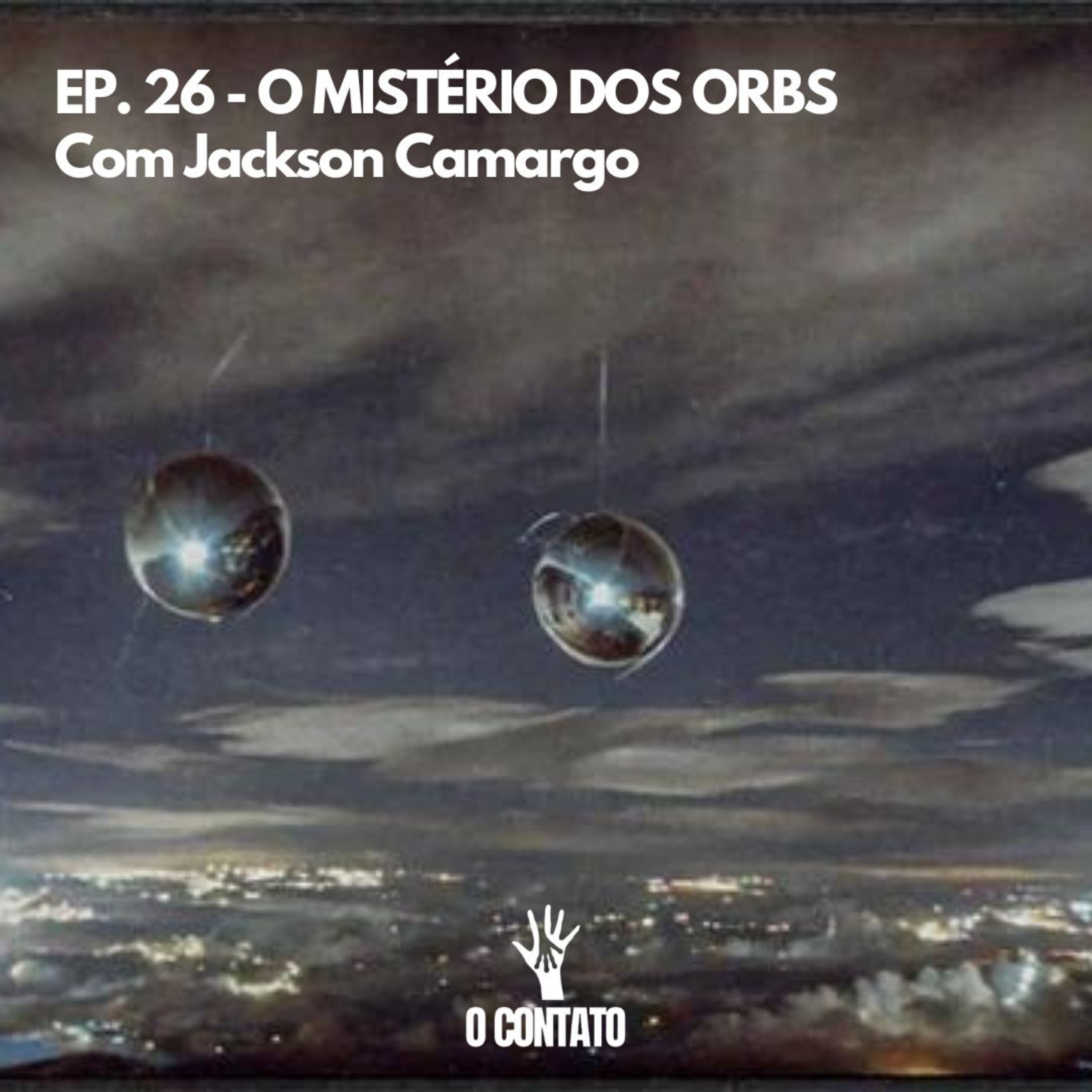 #26 - Mistérios dos Orbs - Com Jackson Camargo