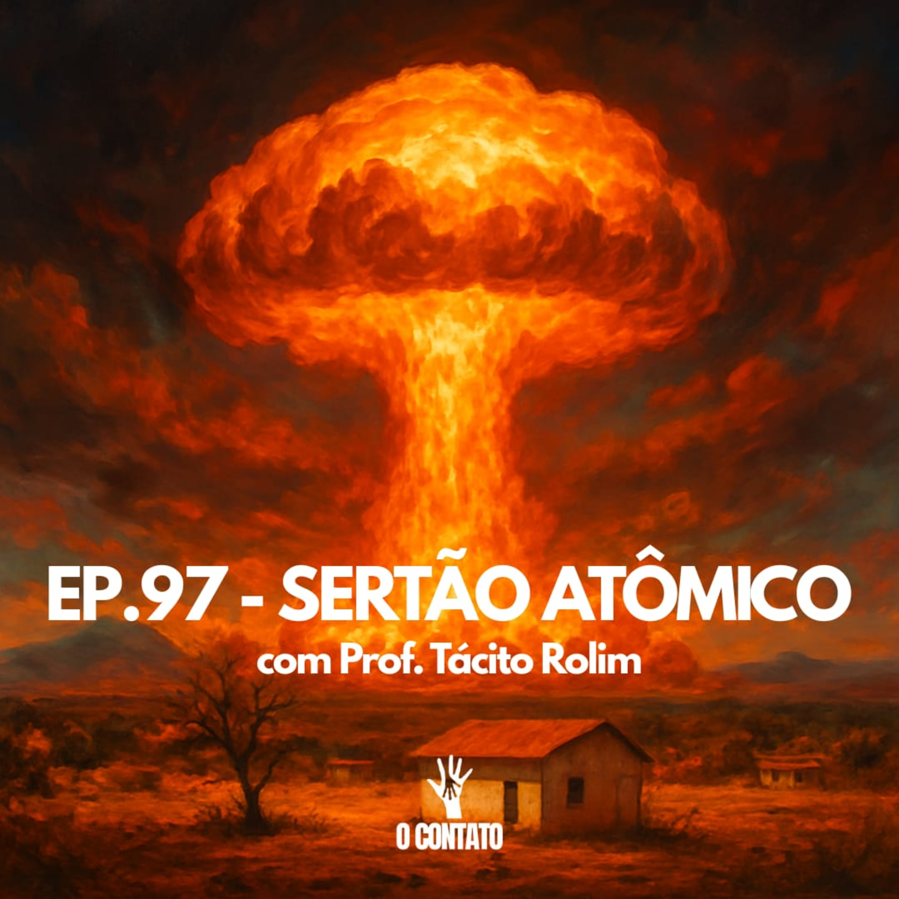 #97 - SERTÃO ATÔMICO - Com Prof. Tácito Rolim.