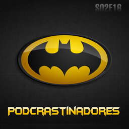 Podcrastinadores.S02E16 – Batman 75 Anos