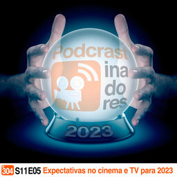 Podcrastinadores.S11E05 - Expectativas no Cinema e TV para 2023