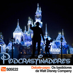 Podcrastinadores.S05E22 – Debate-Papo: Os Bastidores da Walt Disney Company