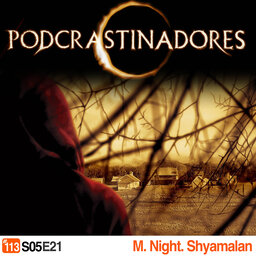 Podcrastinadores.S05E21 – M. Night Shyamalan