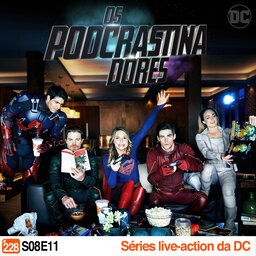 Podcrastinadores.S08E11 – Séries live-action da DC