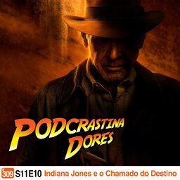 Podcrastinadores.S11E10 - Indiana Jones 5