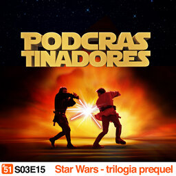 Podcrastinadores.S03E15 – Star Wars: Trilogia Prequel