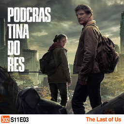 Podcrastinadores.S11E03 - The Last of Us