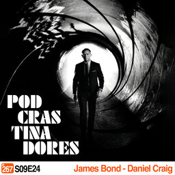 Podcrastinadores.S09E24 - James Bond de Daniel Craig