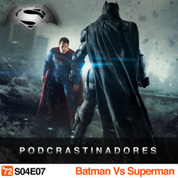 Podcrastinadores.S04E07 – Batman vs Superman: A Origem da Justiça