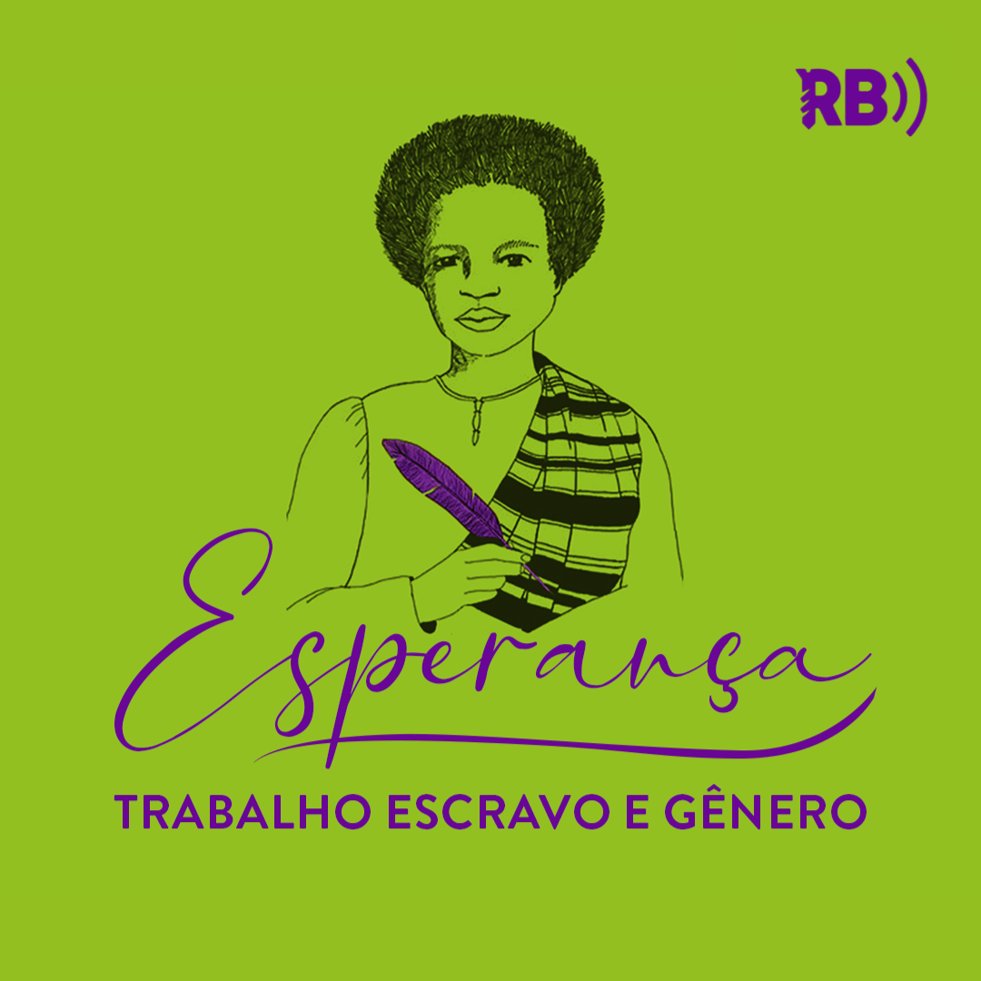 Rádio Batente apresenta: Esperança - Trabalho escravo e gênero