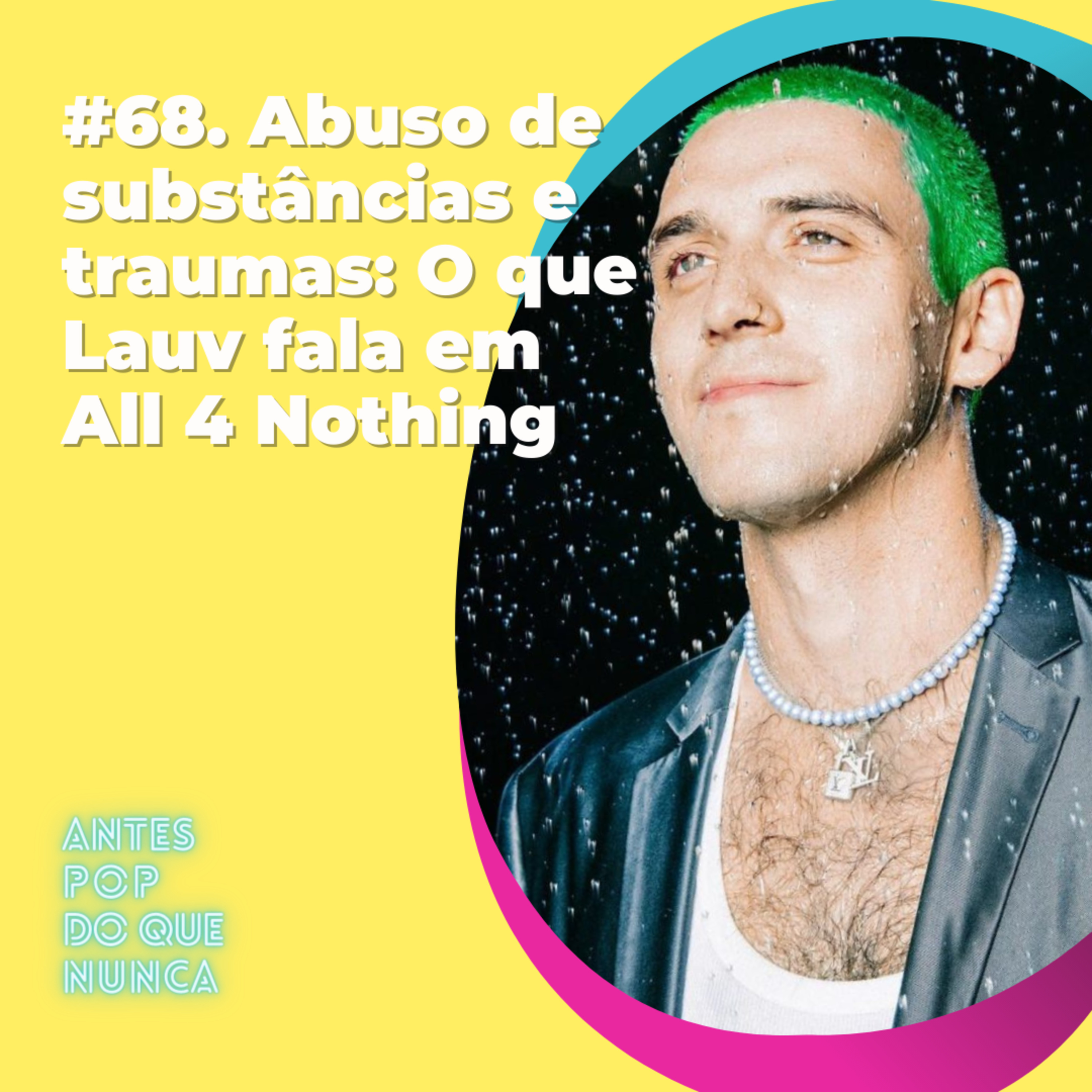 #68. Abuso de substâncias e traumas: O que Lauv fala em All 4 Nothing