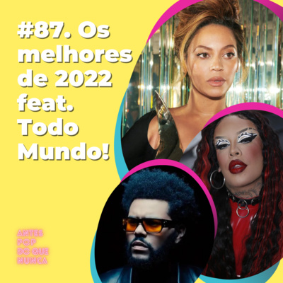 #87. Os melhores de 2022 feat. Todo Mundo!