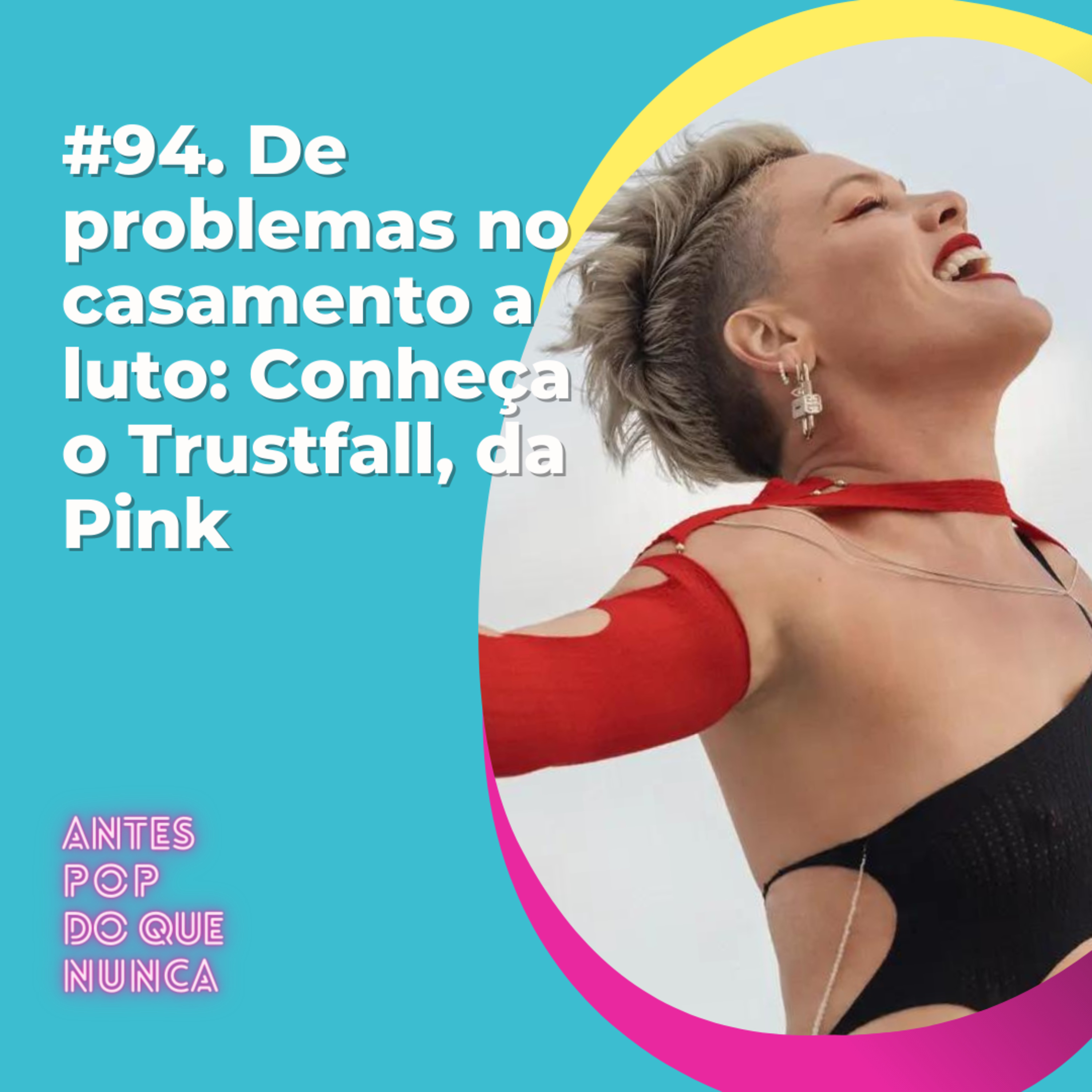 #94. De problemas no casamento a luto: Conheça o Trustfall, da Pink
