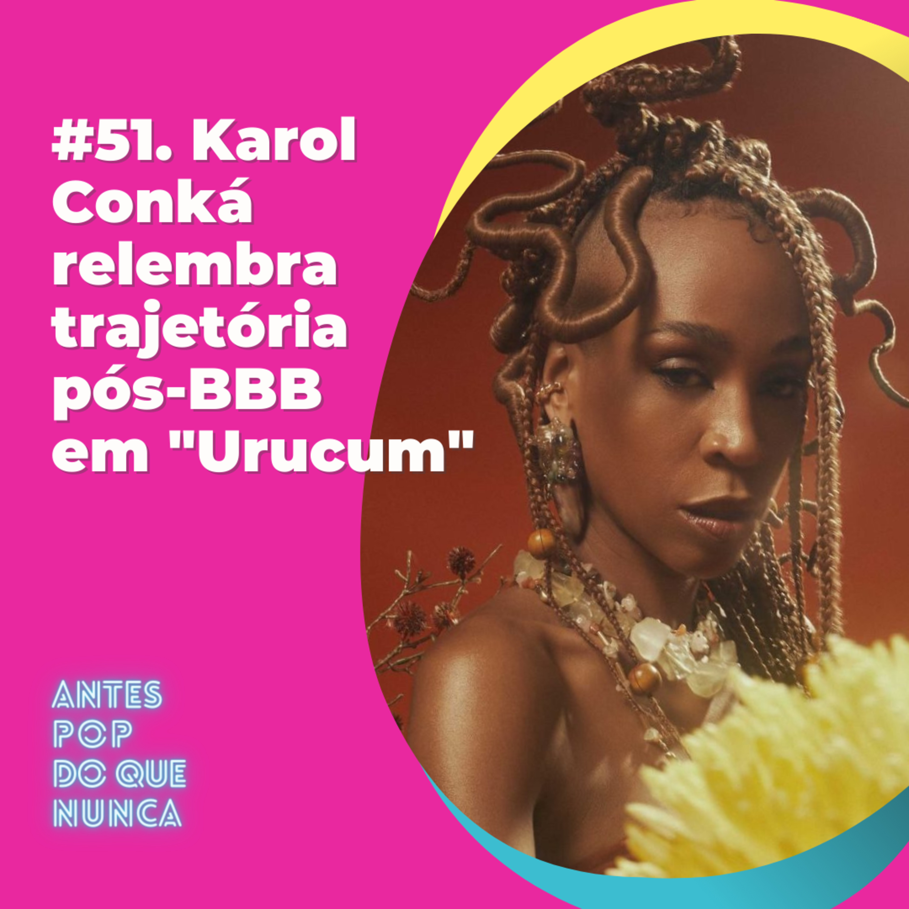 #51. Karol Conká relembra trajetória pós-BBB em 