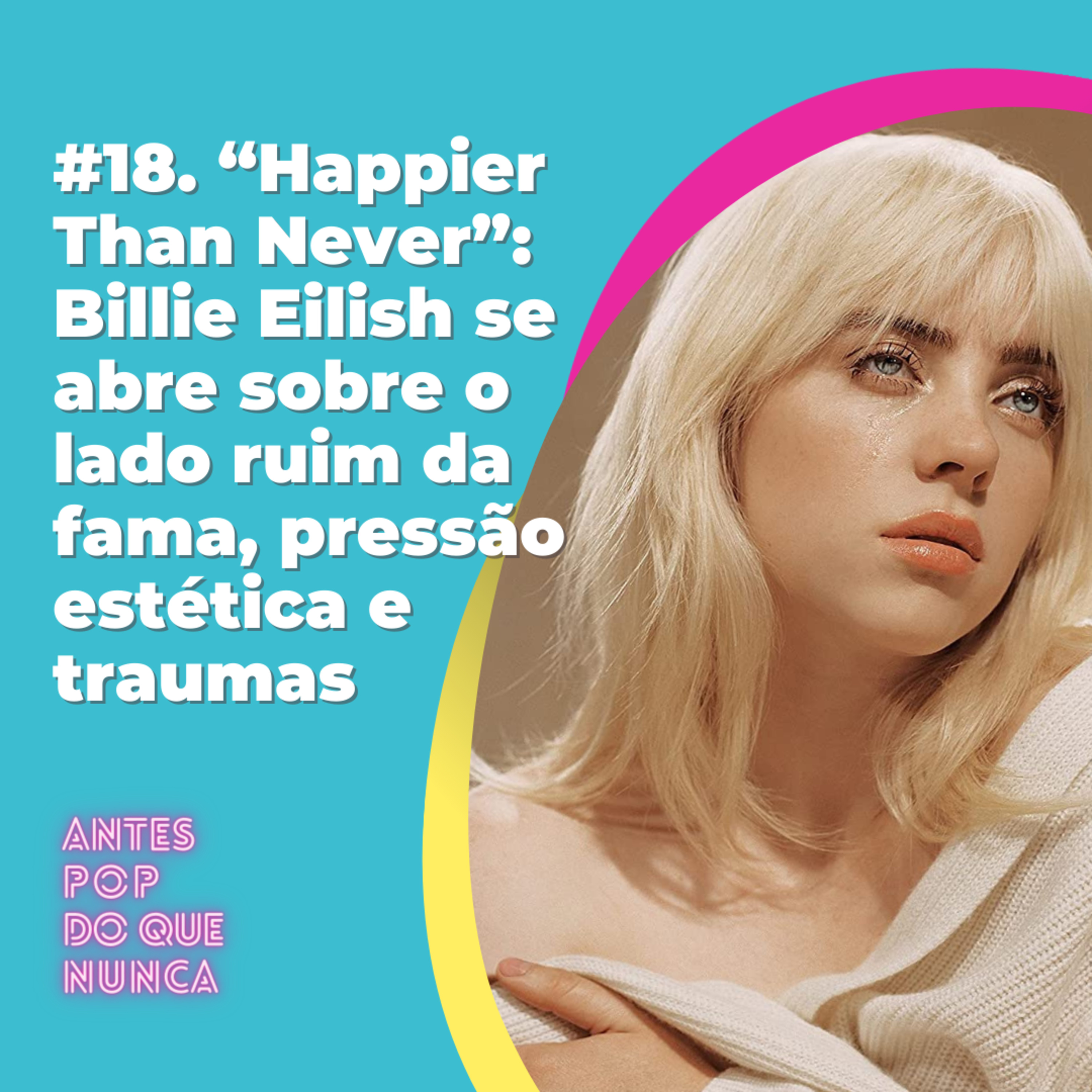 “Happier Than Never”: Billie Eilish se abre sobre o lado ruim da fama, pressão estética e traumas