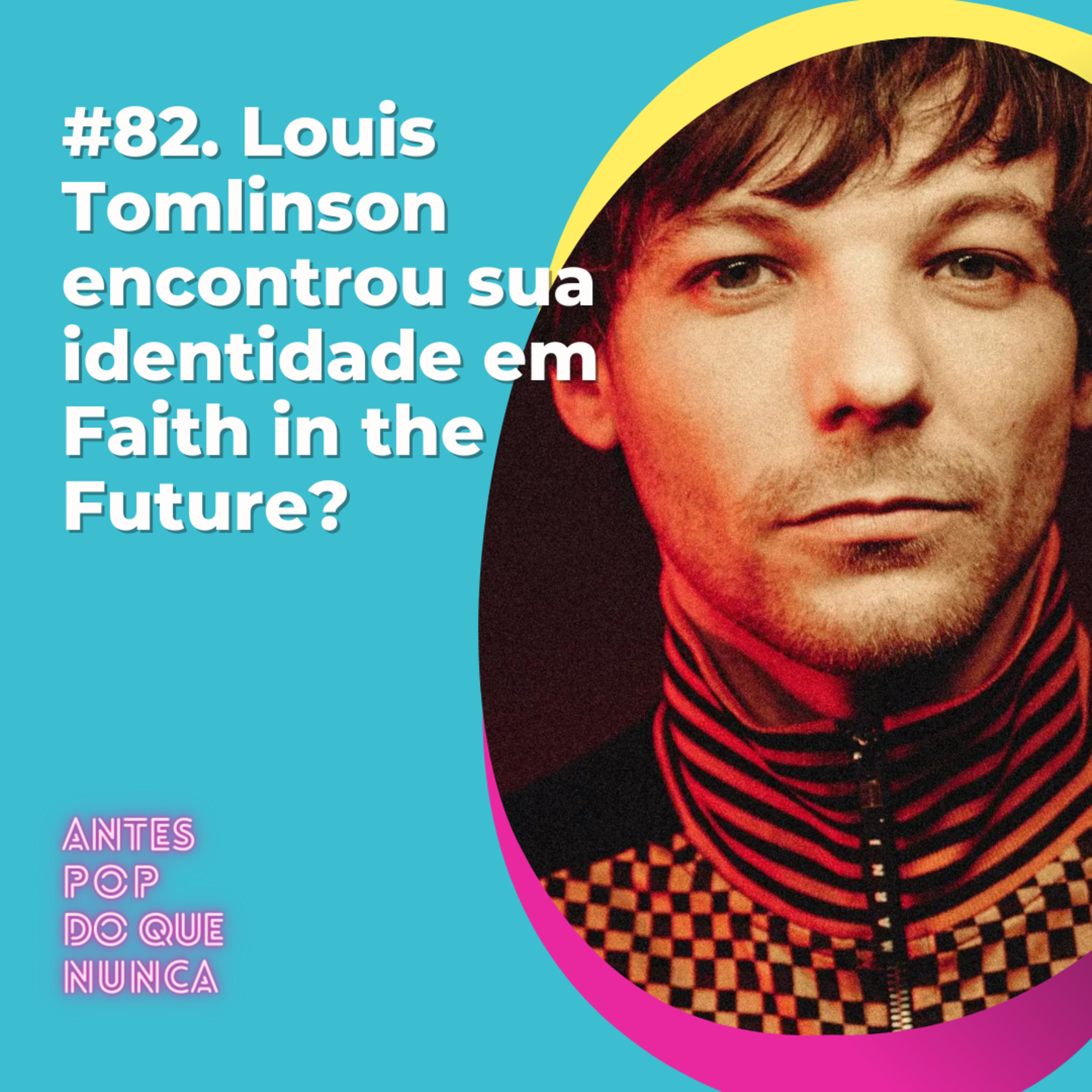 #82. Louis Tomlinson encontrou sua identidade em Faith in the Future?