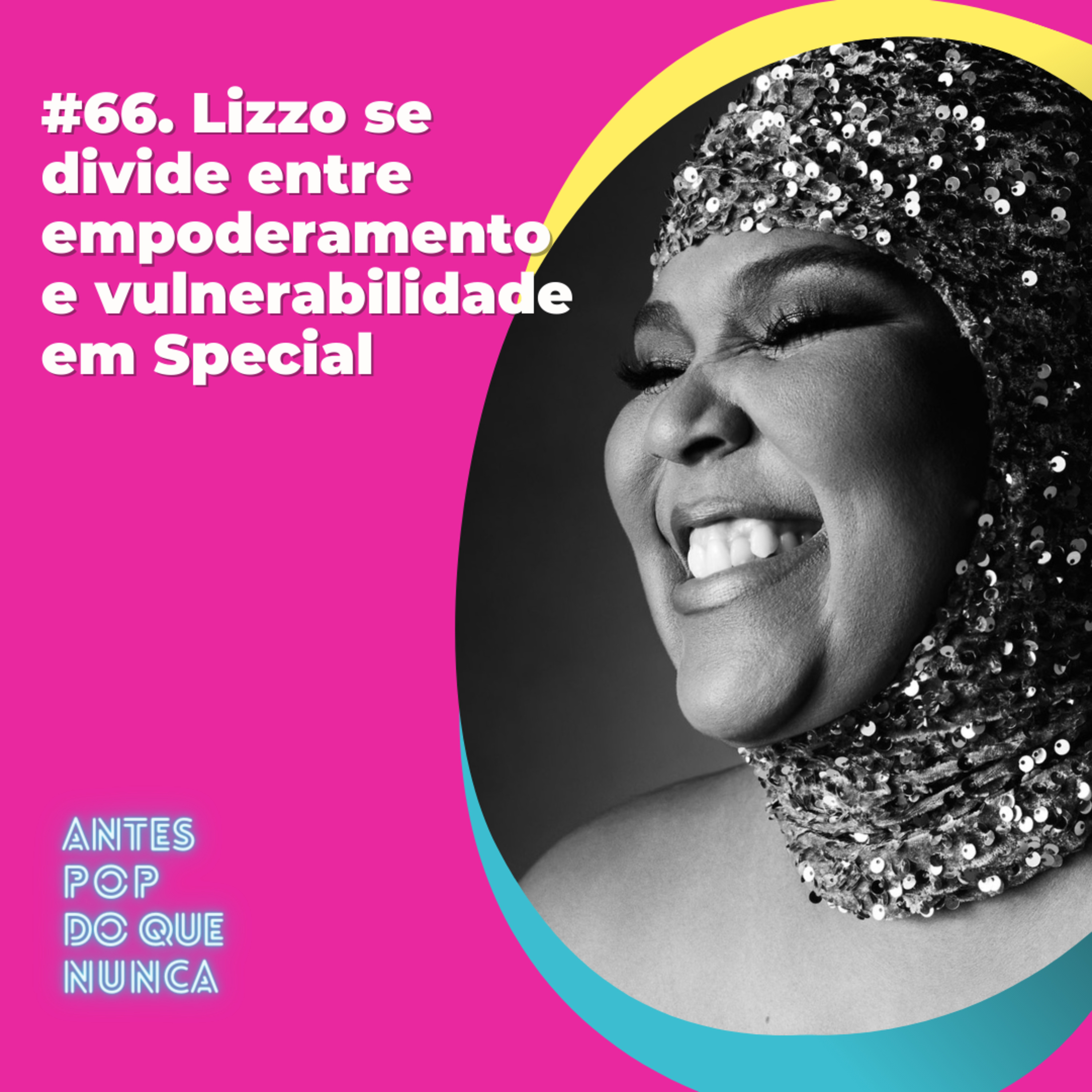 #66. Lizzo se divide entre empoderamento e vulnerabilidade em Special