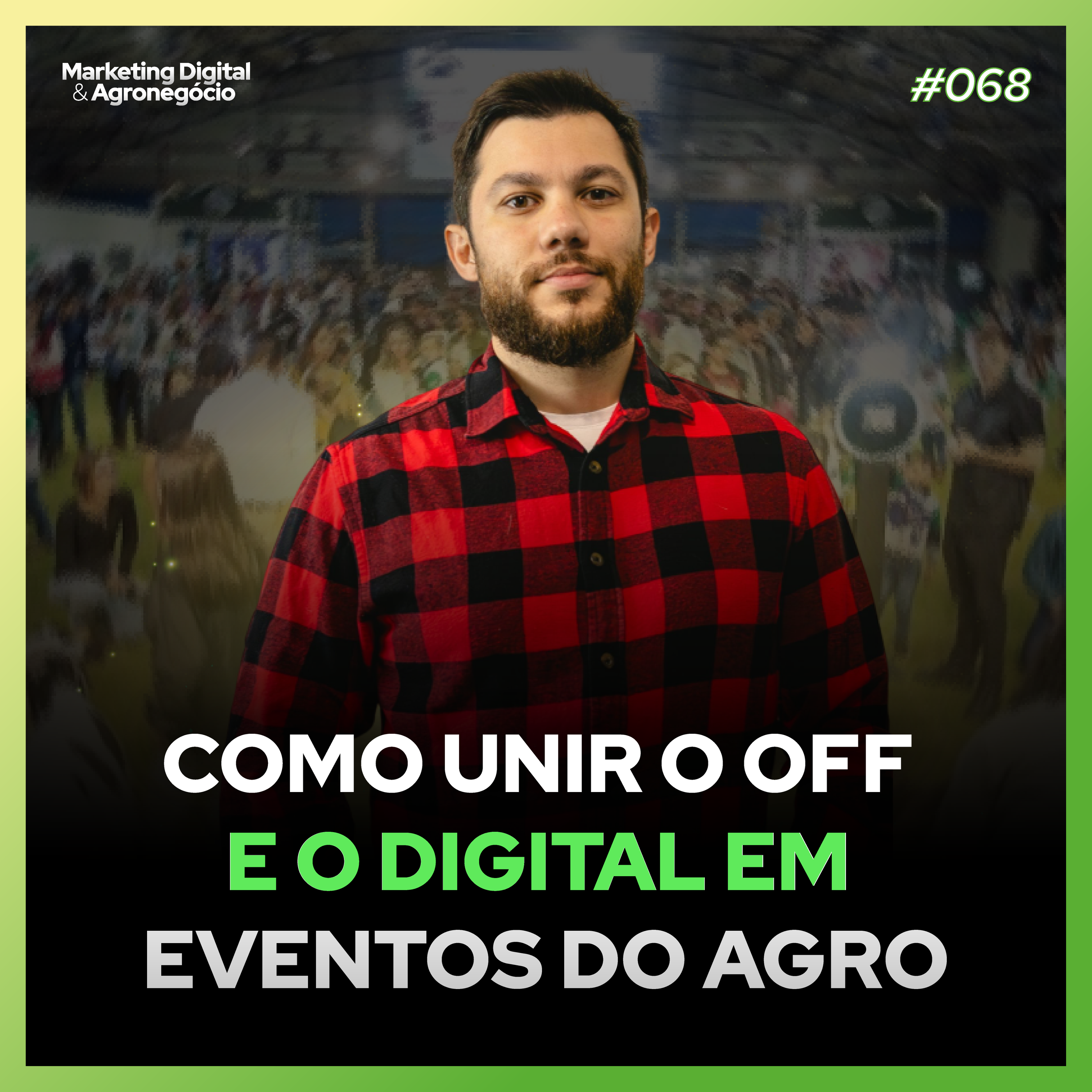 #68 - Marketing Agro 360° – Como Integrar Estratégias Offline e Online no Agro!