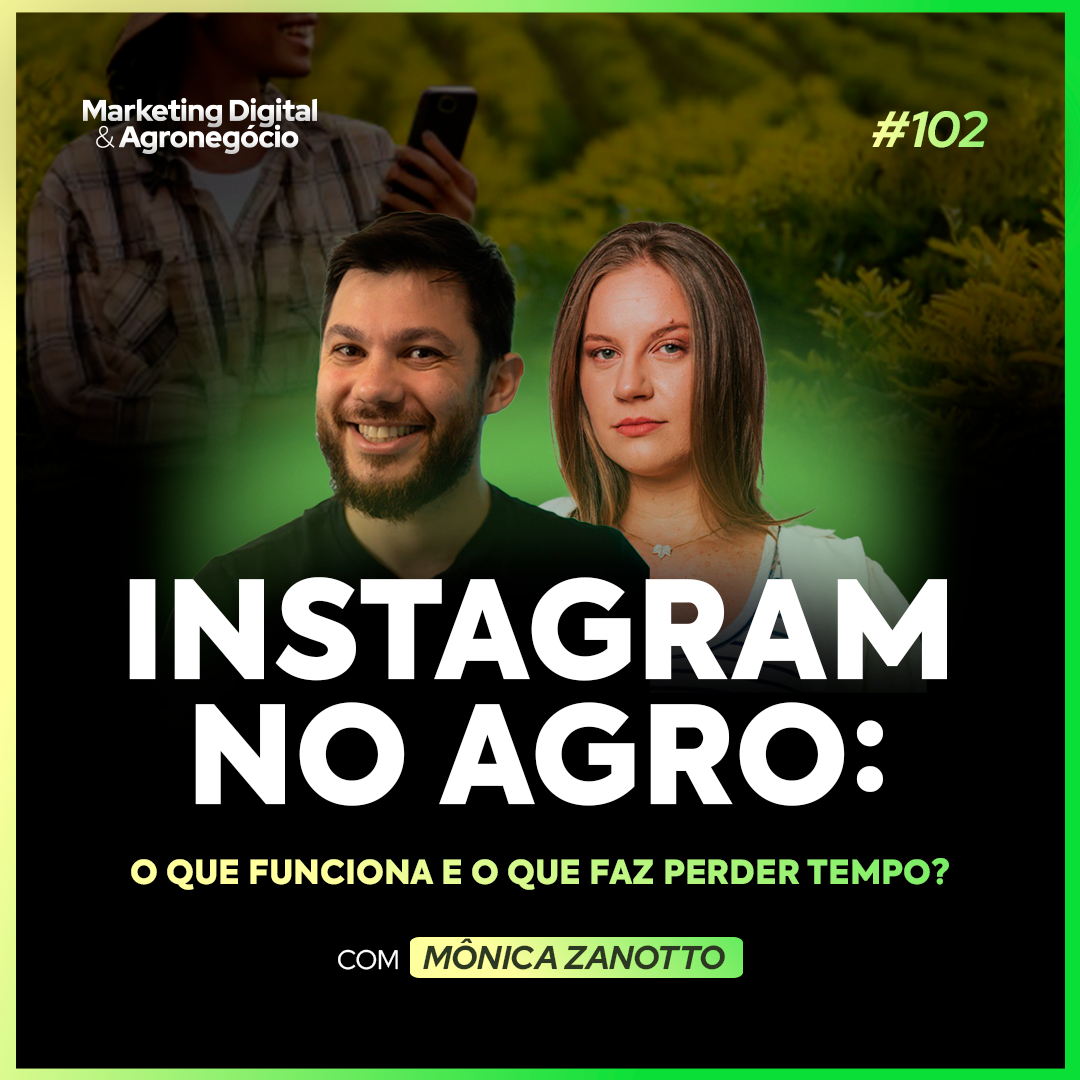 #102 Instagram no agro: o que funciona de verdade e o que é pura perda de tempo!