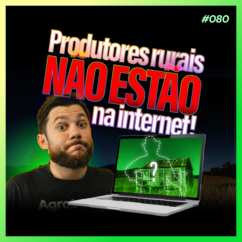 #80 - Produtores rurais não estão na internet!