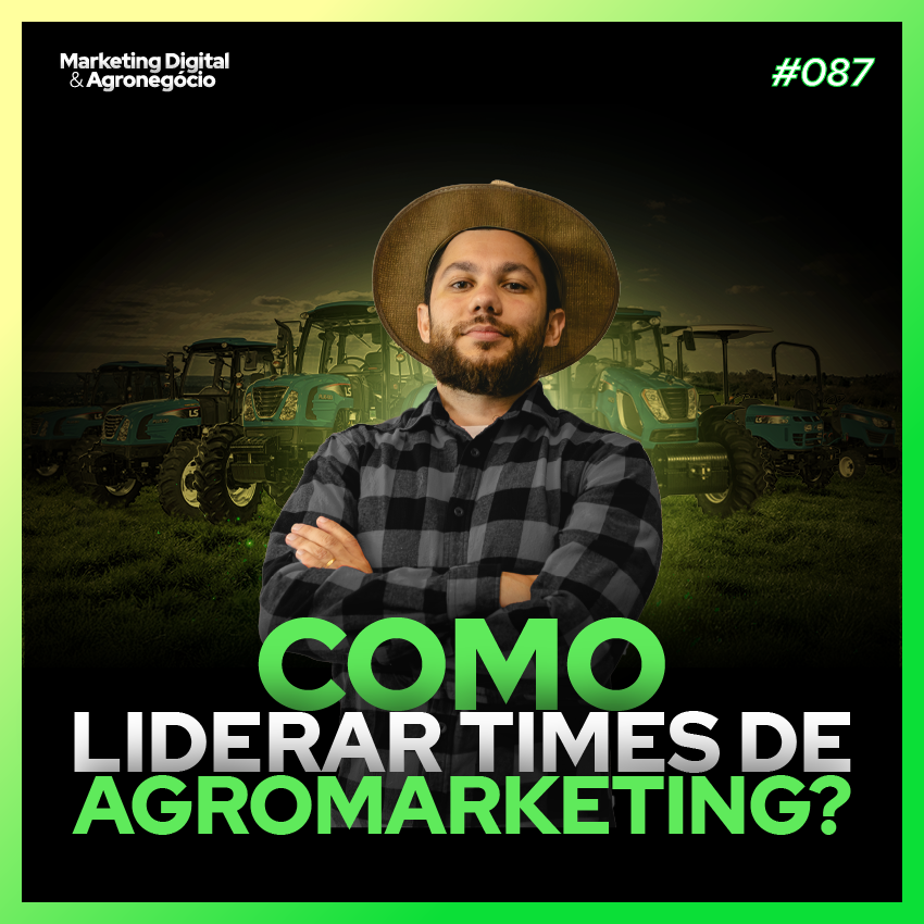 #87 Como liderar times de agromarketing