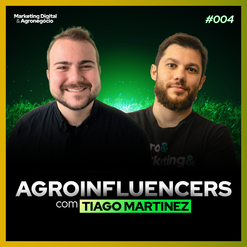 #4 - Agroinfluencers: Tiago Martinez | Marketing Digital & Agronegócio