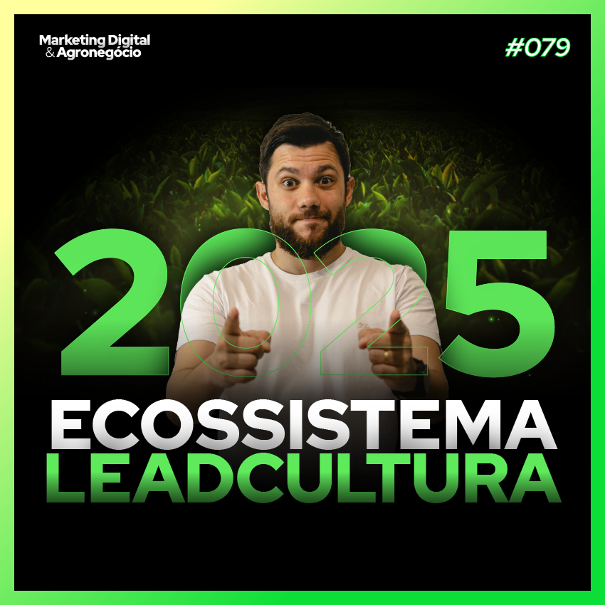 #79 - Ecossistema Leadcultura 2025 - Marketing para o Agro