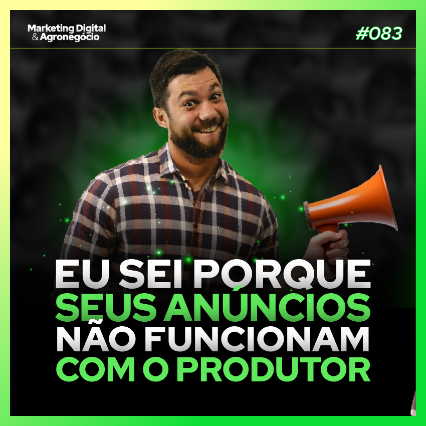 #83 Eu sei porque seus anúncios não funcionam com o produtor rural