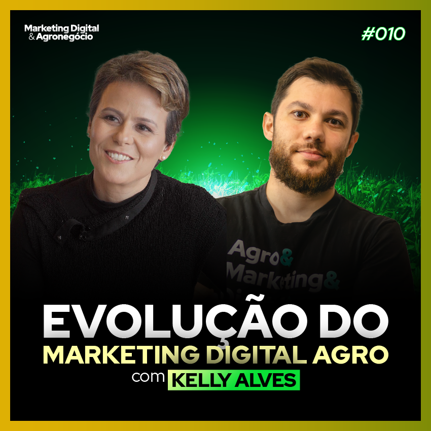 #10 Evolução do Marketing Digital Agro: Kelly Alves | Marketing Digital & Agronegócio