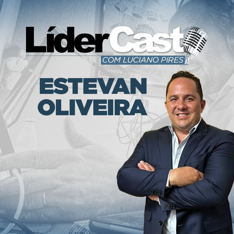 LíderCast 310 - Estevan Oliveira