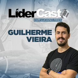 LíderCast 246 - Guilherme Vieira