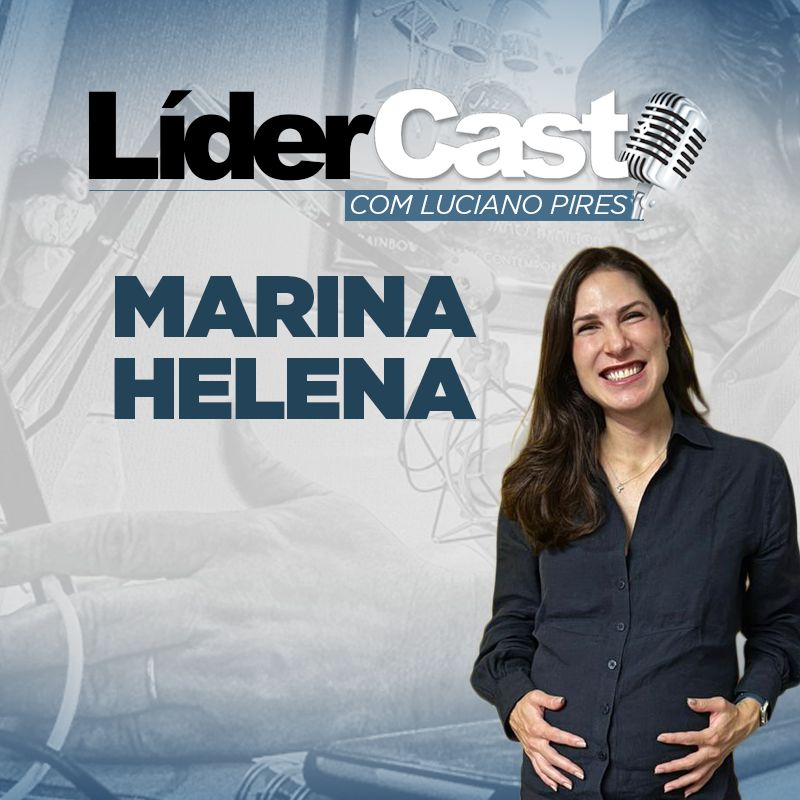 LíderCast 315 - Marina Helena