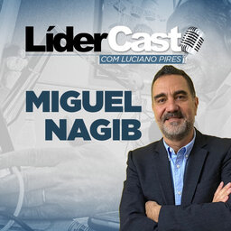 LiderCast 238 - Miguel Nagib
