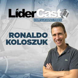 LiderCast 251 - Ronaldo Koloszuk