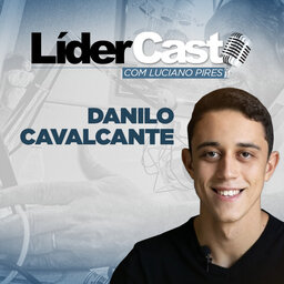 LiderCast 234 - Danilo Cavalcanti