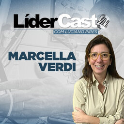 LíderCast 247 - Marcella Verdi Zago