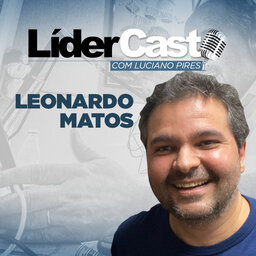 LiderCast 229 - Leonardo Matos Bosta em Lata