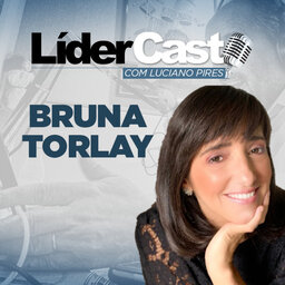 LiderCast 228 - Bruna Torlay